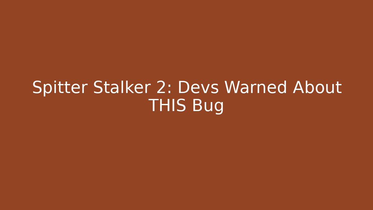 Spitter Stalker 2: Devs Warned About THIS Bug - Vintage E-Juice