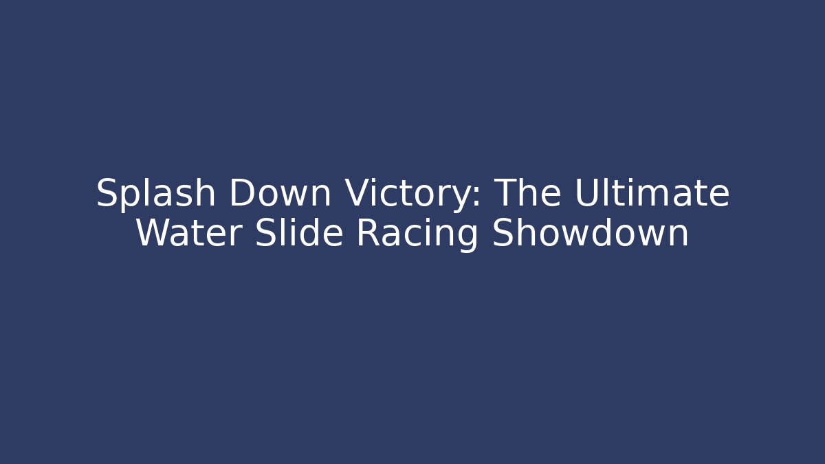 Splash Down Victory: The Ultimate Water Slide Racing Showdown