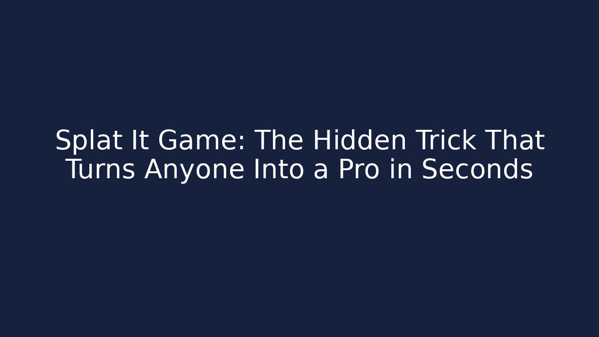 Splat It Game: The Hidden Trick That Turns Anyone Into a Pro in Seconds