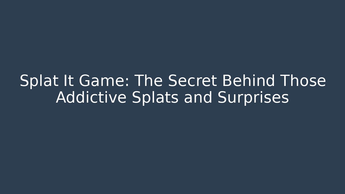 Splat It Game: The Secret Behind Those Addictive Splats and Surprises - Vintage E-Juice