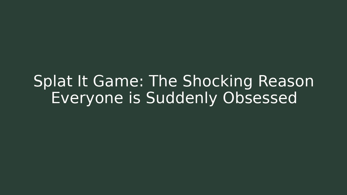 Splat It Game: The Shocking Reason Everyone is Suddenly Obsessed
