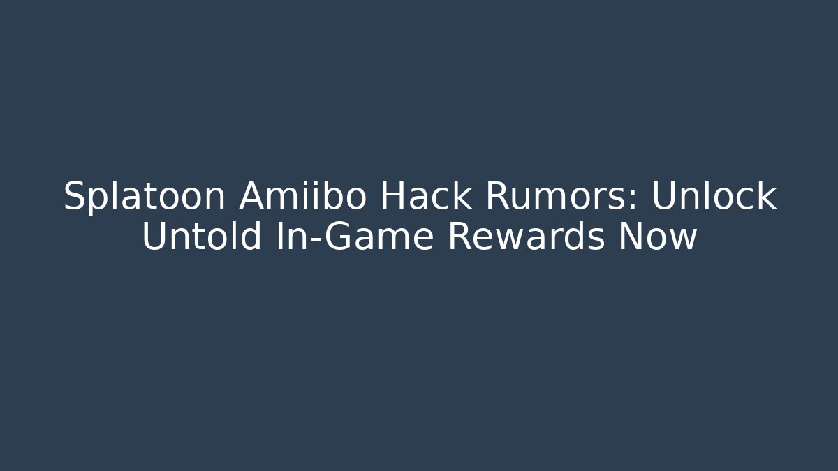 Splatoon Amiibo Hack Rumors: Unlock Untold In-Game Rewards Now