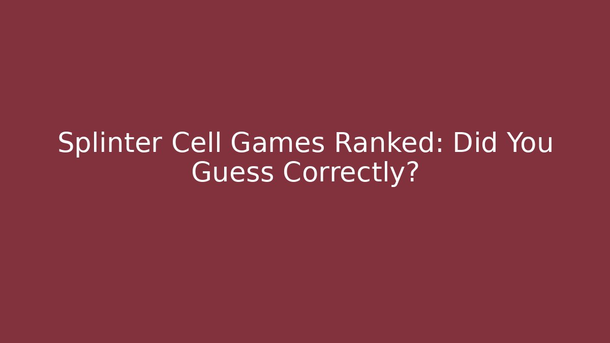 Splinter Cell Games Ranked: Did You Guess Correctly? - Vintage E-Juice