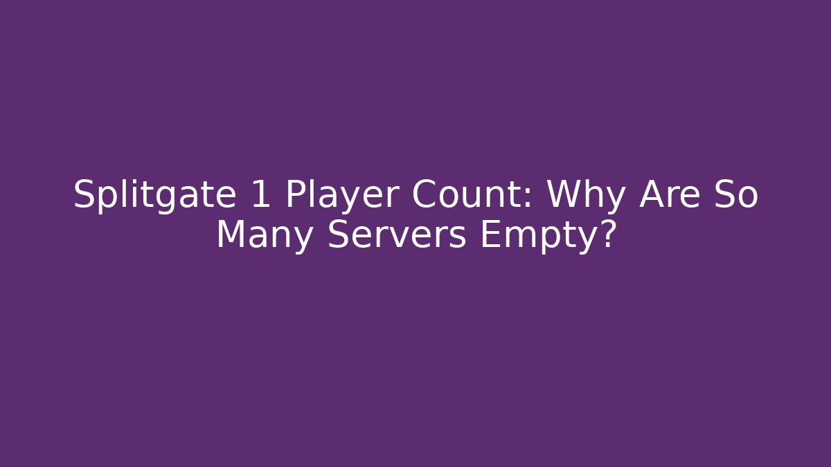 Splitgate 1 Player Count: Why Are So Many Servers Empty? - Vintage E-Juice