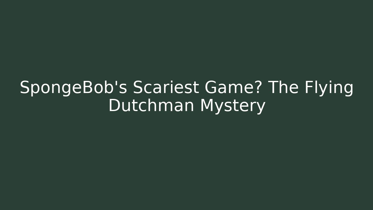SpongeBob's Scariest Game? The Flying Dutchman Mystery