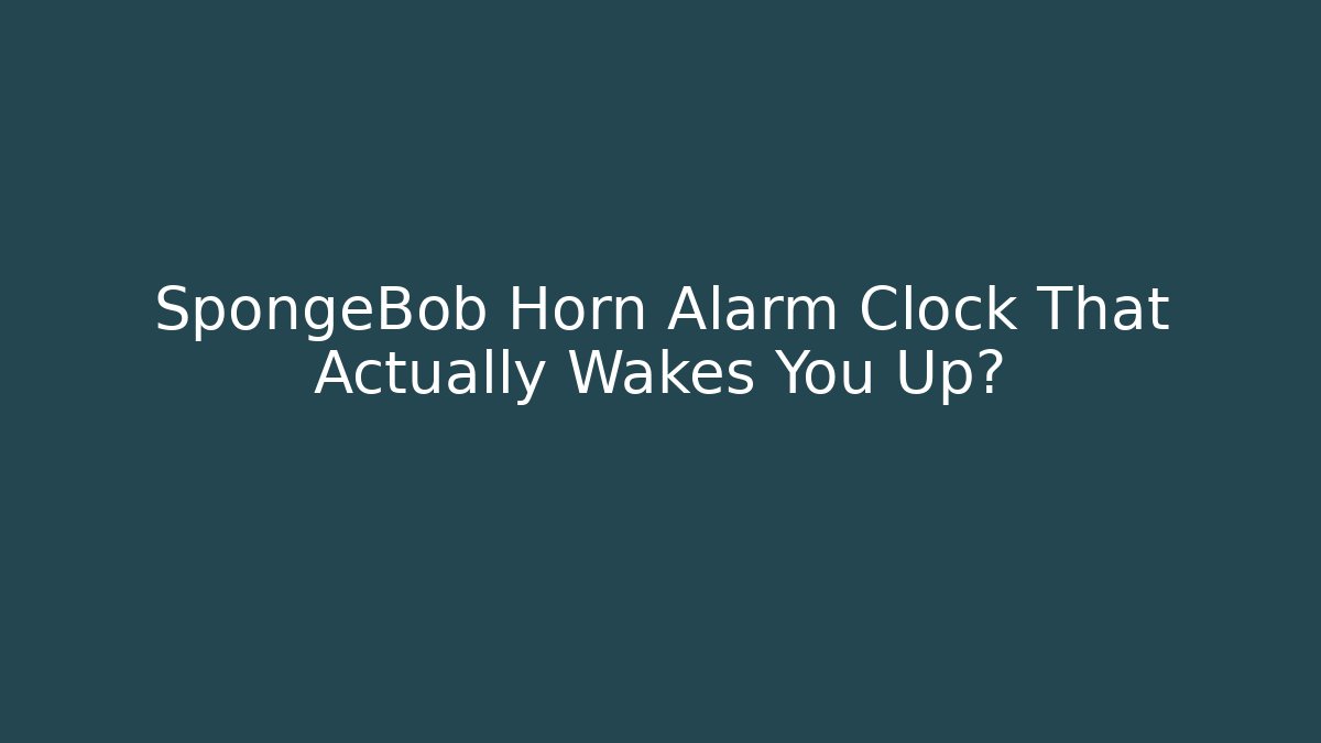 SpongeBob Horn Alarm Clock That Actually Wakes You Up? - Vintage E-Juice