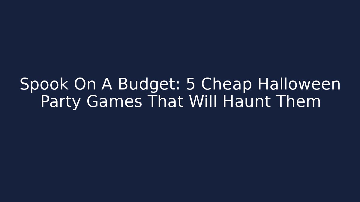 Spook On A Budget: 5 Cheap Halloween Party Games That Will Haunt Them