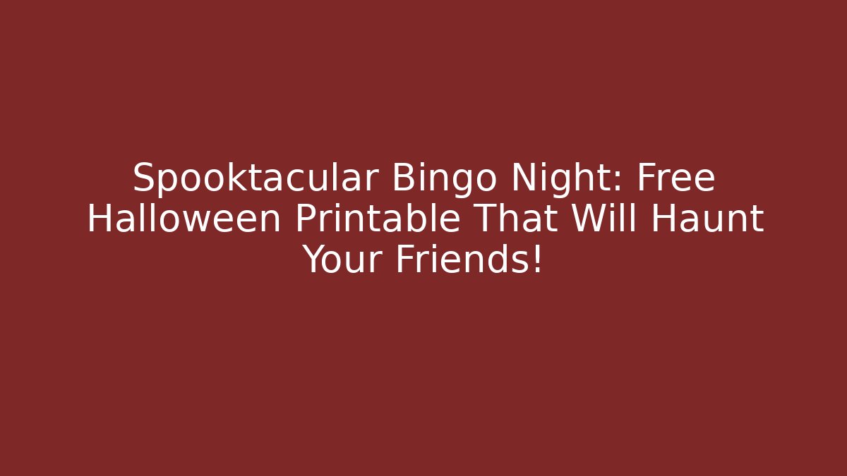 Spooktacular Bingo Night: Free Halloween Printable That Will Haunt Your Friends!