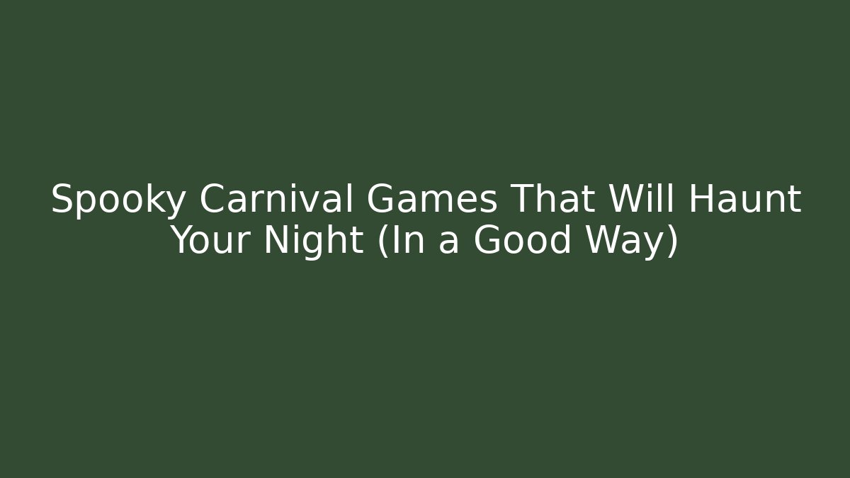 Spooky Carnival Games That Will Haunt Your Night (In a Good Way)
