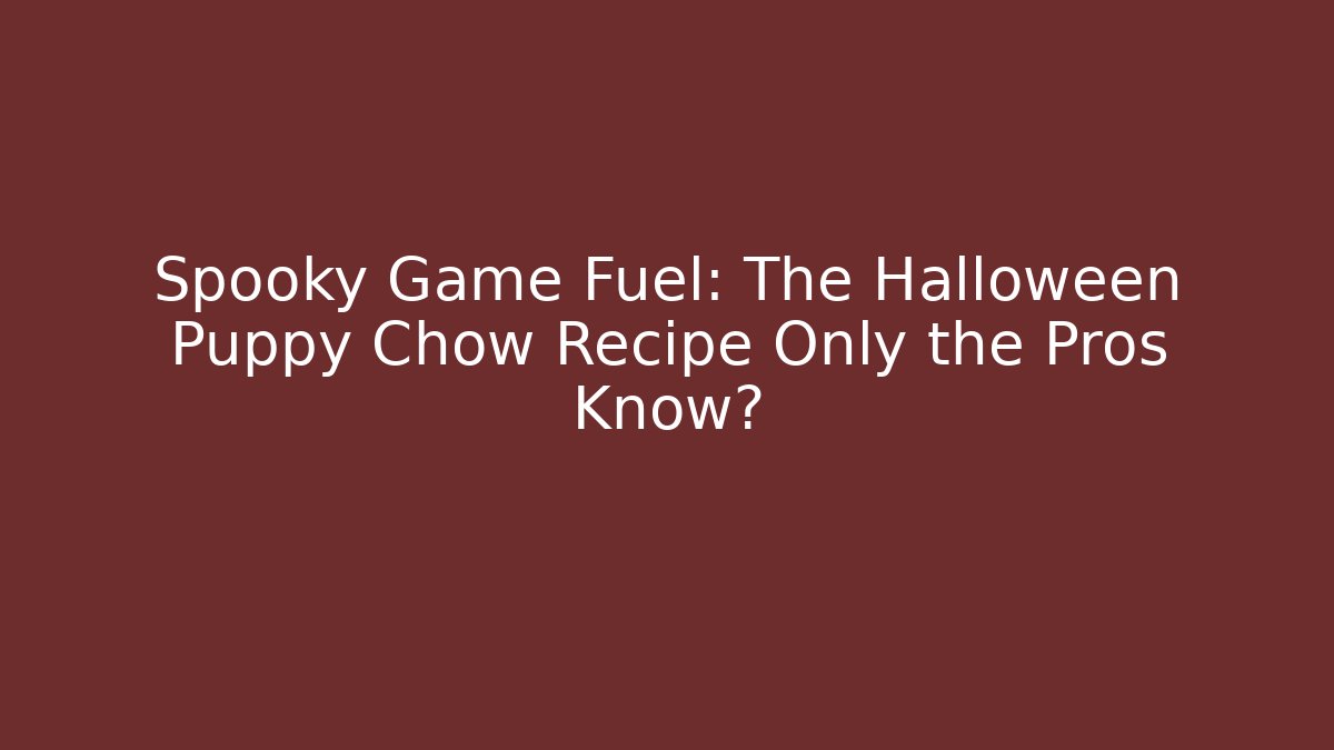 Spooky Game Fuel: The Halloween Puppy Chow Recipe Only the Pros Know?