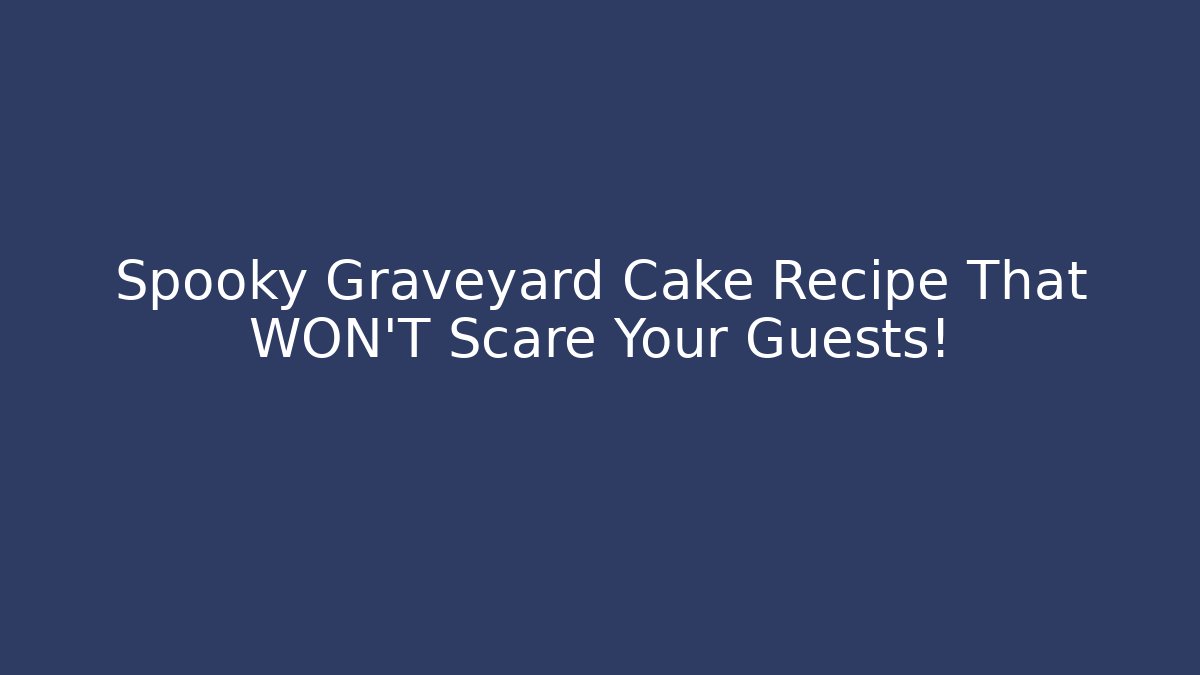 Spooky Graveyard Cake Recipe That WON'T Scare Your Guests!