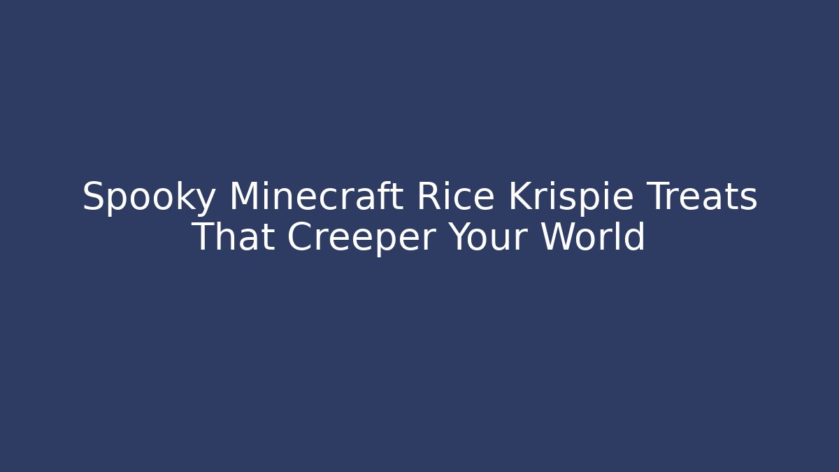 Spooky Minecraft Rice Krispie Treats That Creeper Your World