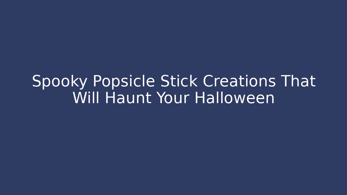 Spooky Popsicle Stick Creations That Will Haunt Your Halloween