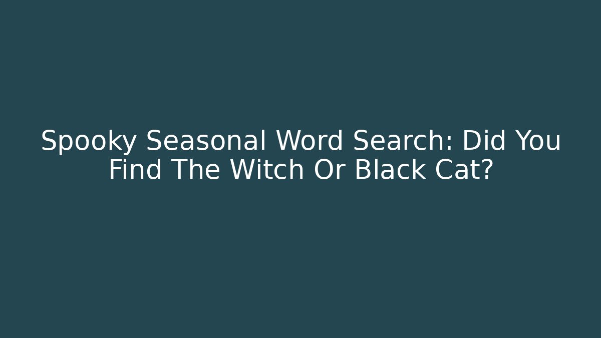 Spooky Seasonal Word Search: Did You Find The Witch Or Black Cat?