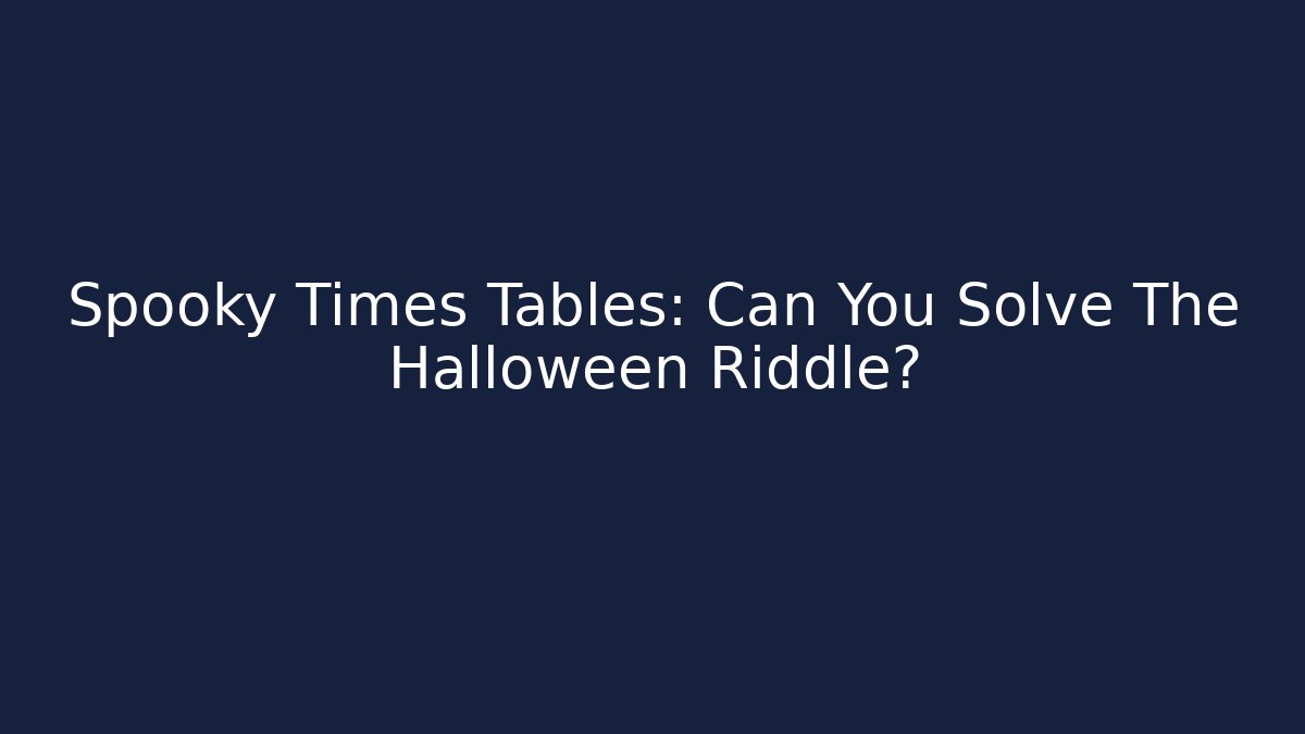 Spooky Times Tables: Can You Solve The Halloween Riddle? - Vintage E-Juice