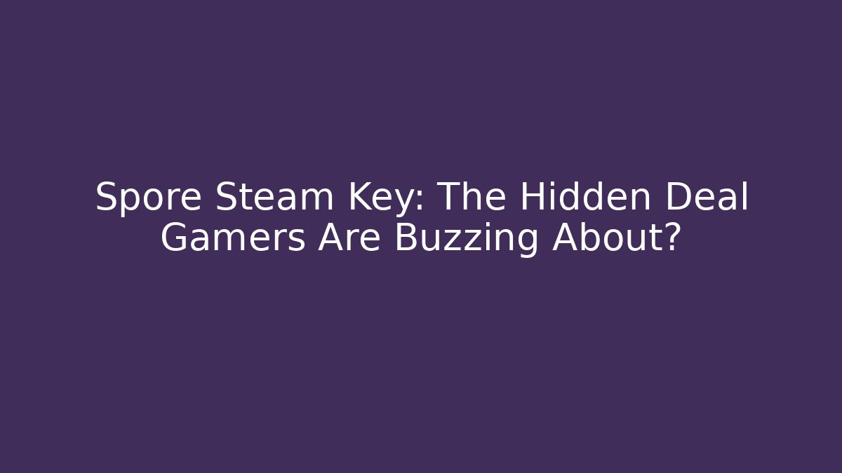 Spore Steam Key: The Hidden Deal Gamers Are Buzzing About?