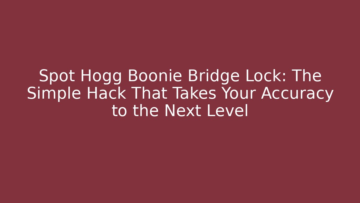 Spot Hogg Boonie Bridge Lock: The Simple Hack That Takes Your Accuracy to the Next Level