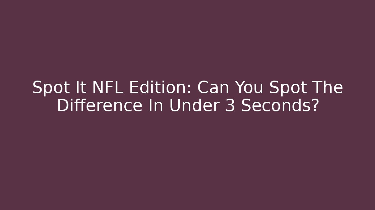 Spot It NFL Edition: Can You Spot The Difference In Under 3 Seconds? - Vintage E-Juice