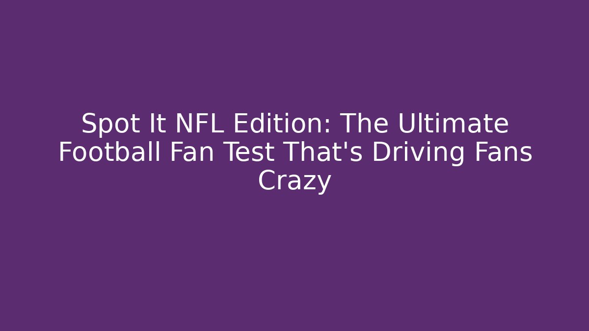Spot It NFL Edition: The Ultimate Football Fan Test That's Driving Fans Crazy - Vintage E-Juice