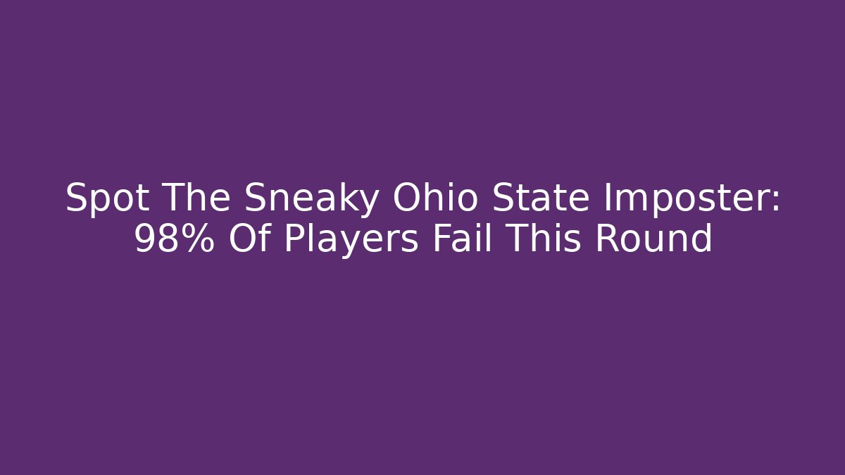 Spot The Sneaky Ohio State Imposter: 98% Of Players Fail This Round