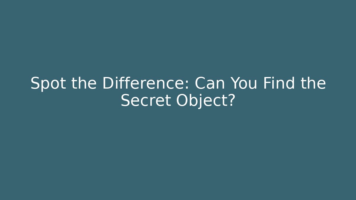 Spot the Difference: Can You Find the Secret Object?