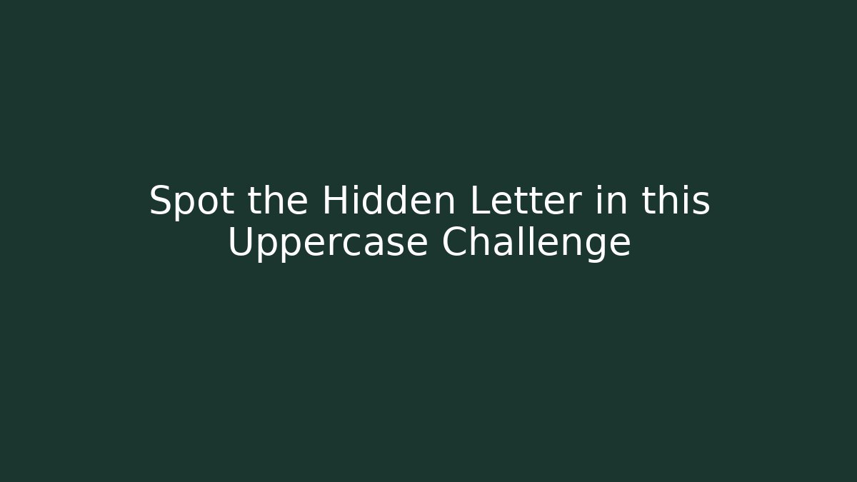 Spot the Hidden Letter in this Uppercase Challenge - Vintage E-Juice
