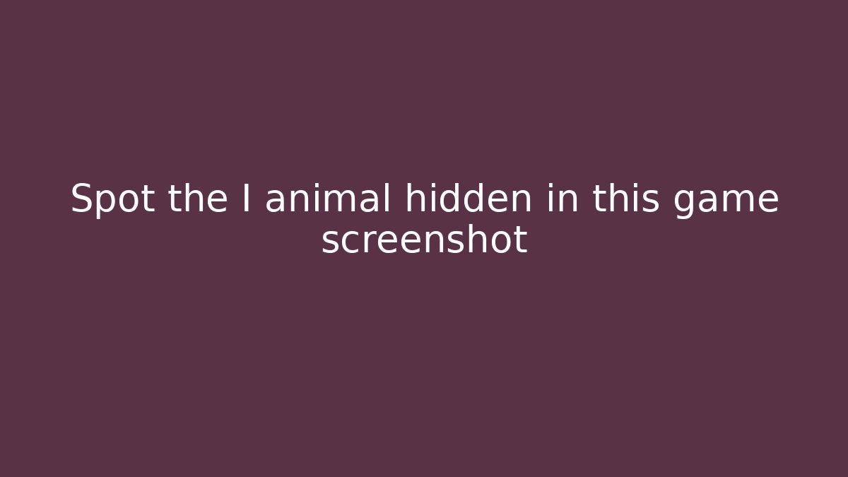 Spot the I animal hidden in this game screenshot