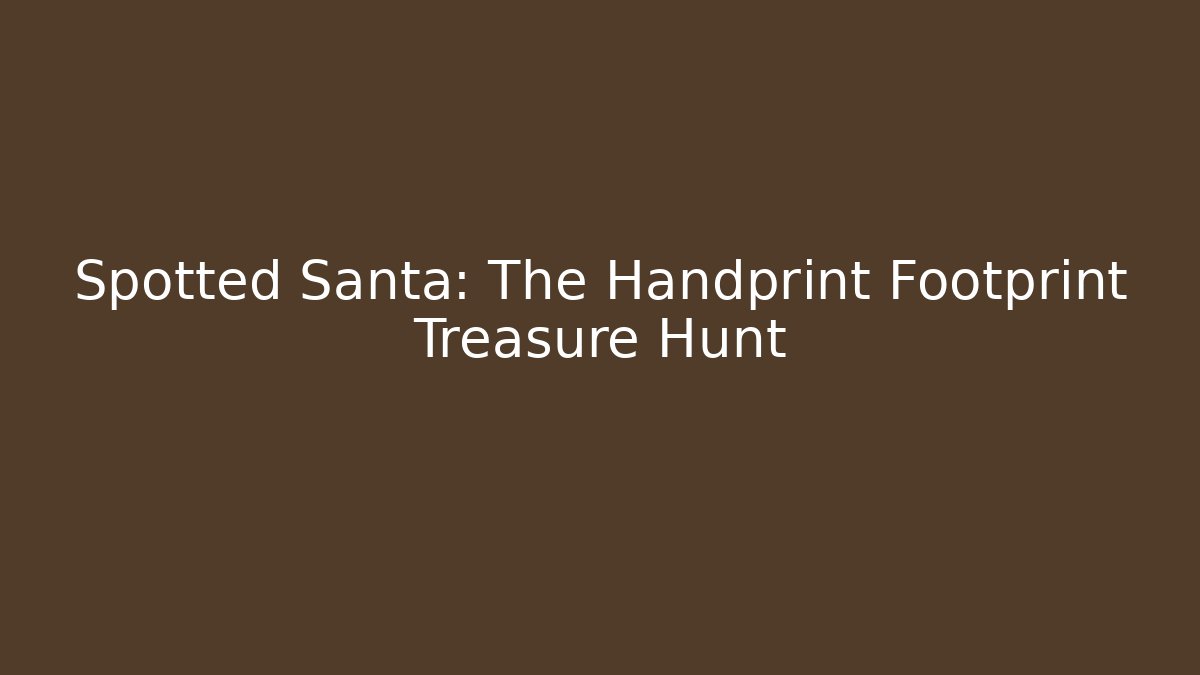 Spotted Santa: The Handprint Footprint Treasure Hunt