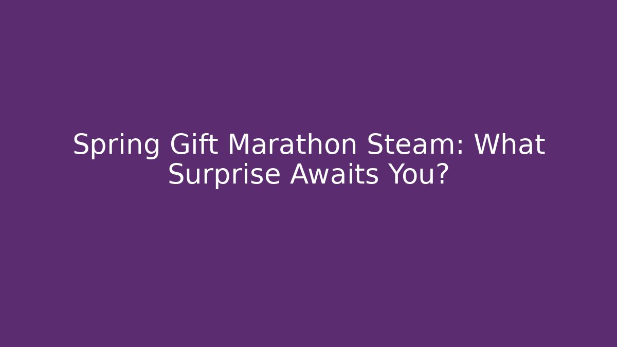 Spring Gift Marathon Steam: What Surprise Awaits You? - Vintage E-Juice