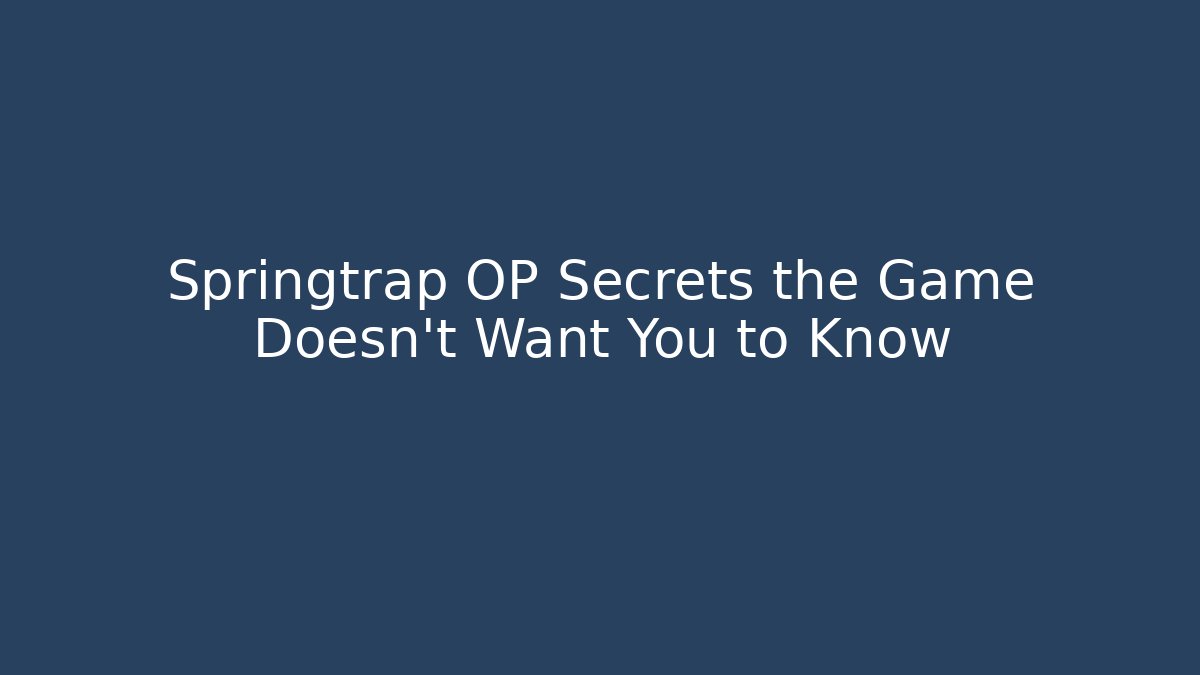Springtrap OP Secrets the Game Doesn't Want You to Know