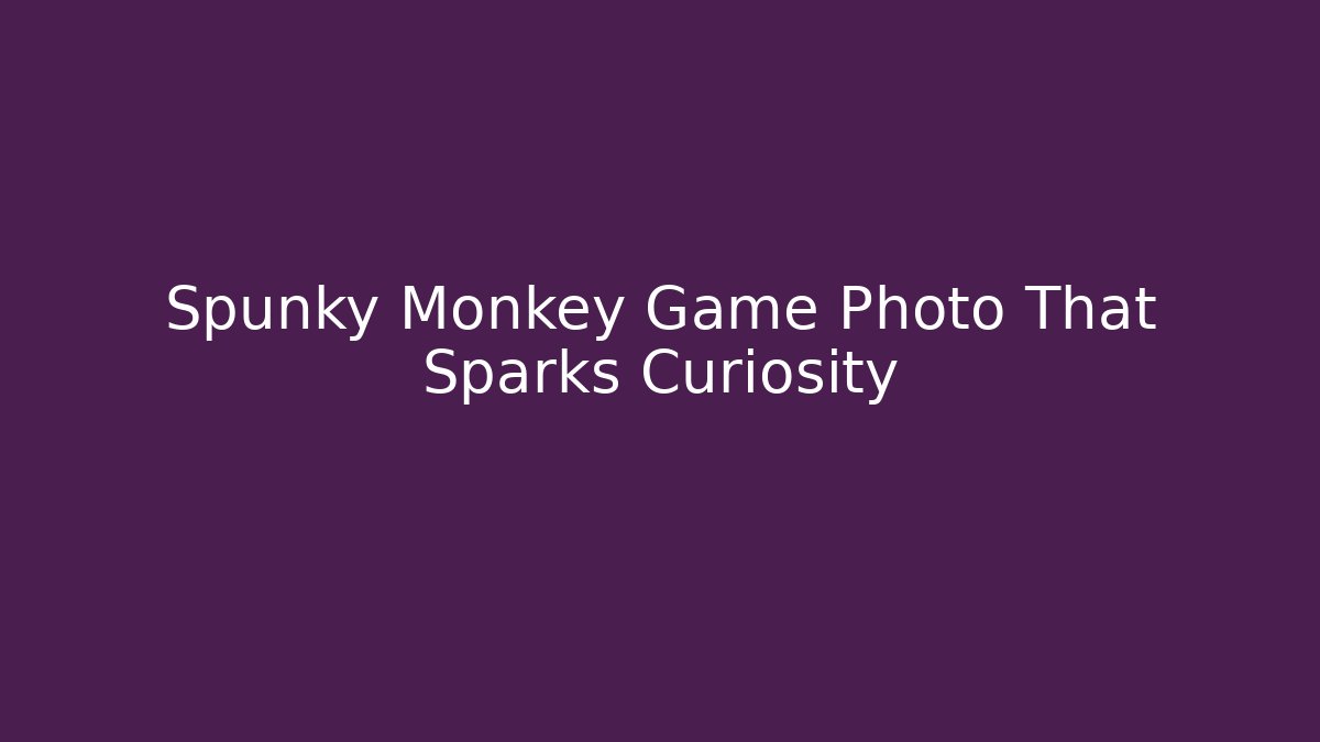 Spunky Monkey Game Photo That Sparks Curiosity
