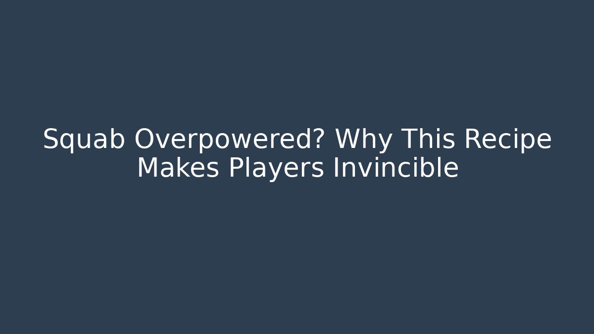 Squab Overpowered? Why This Recipe Makes Players Invincible