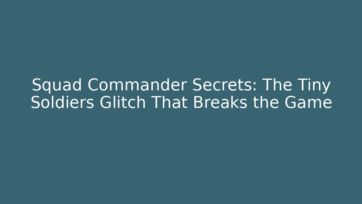 Squad Commander Secrets: The Tiny Soldiers Glitch That Breaks the Game