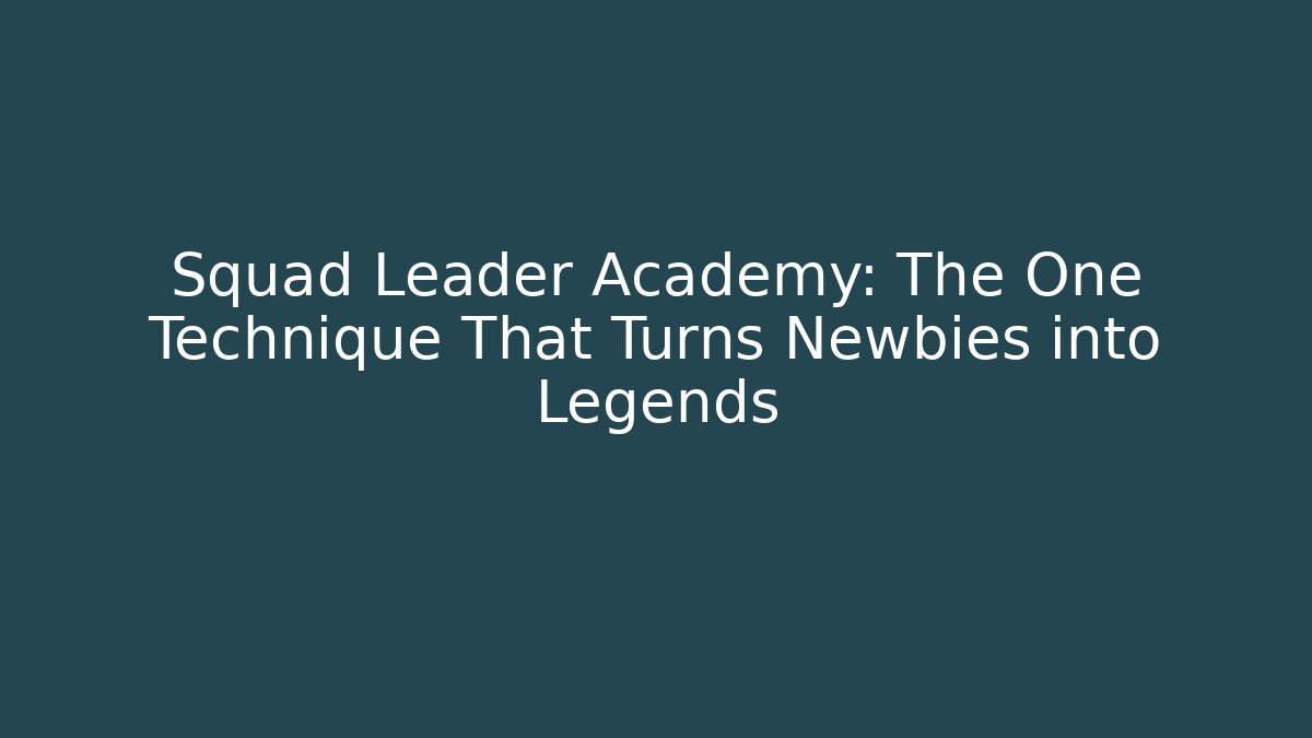 Squad Leader Academy: The One Technique That Turns Newbies into Legends
