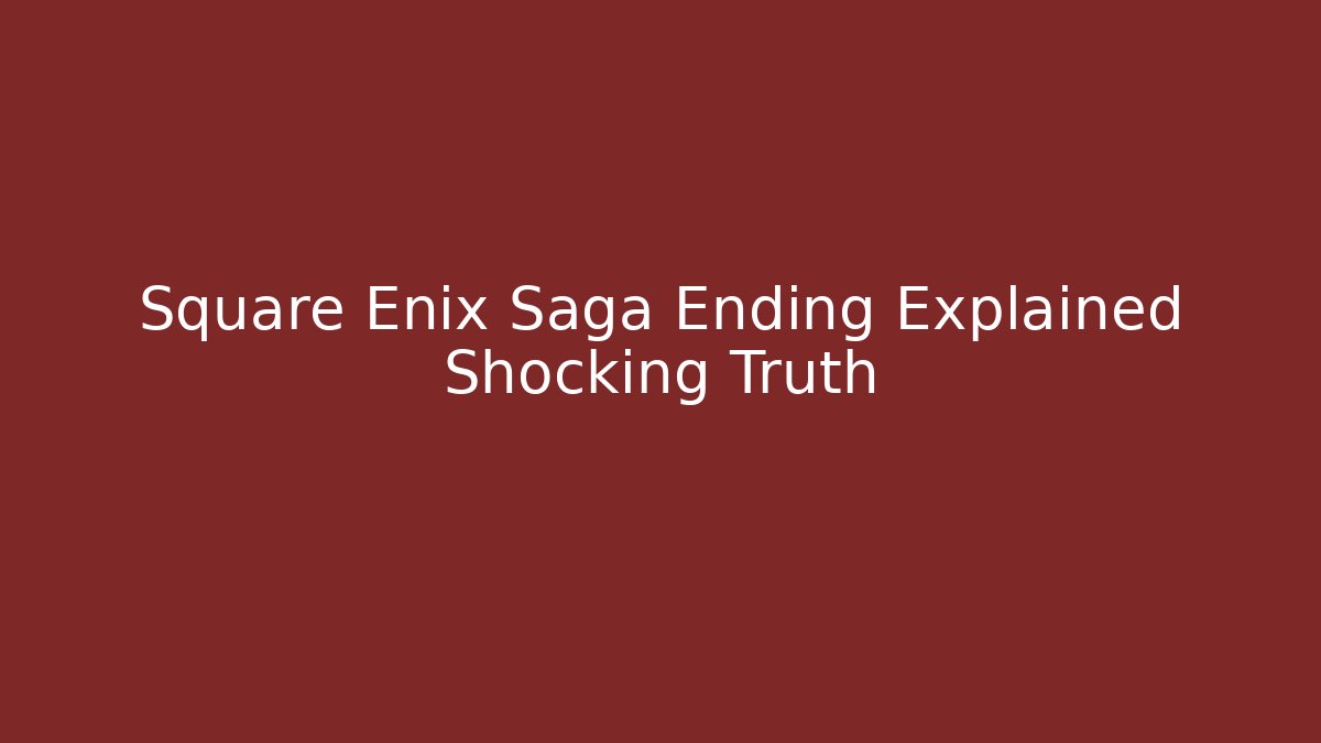 Square Enix Saga Ending Explained Shocking Truth - Vintage E-Juice