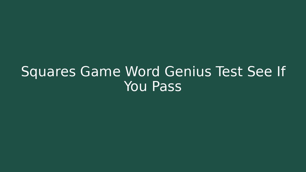 Squares Game Word Genius Test See If You Pass