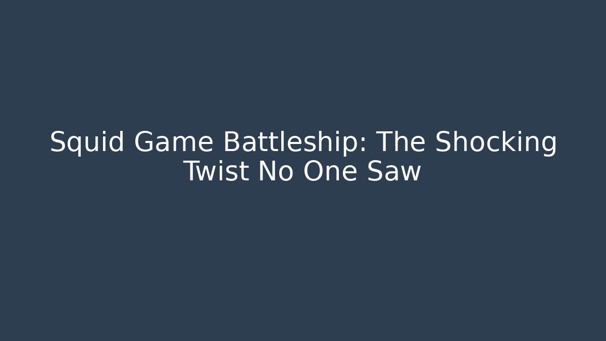 Squid Game Battleship: The Shocking Twist No One Saw