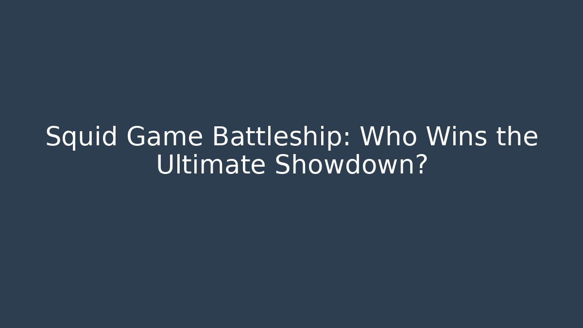 Squid Game Battleship: Who Wins the Ultimate Showdown?