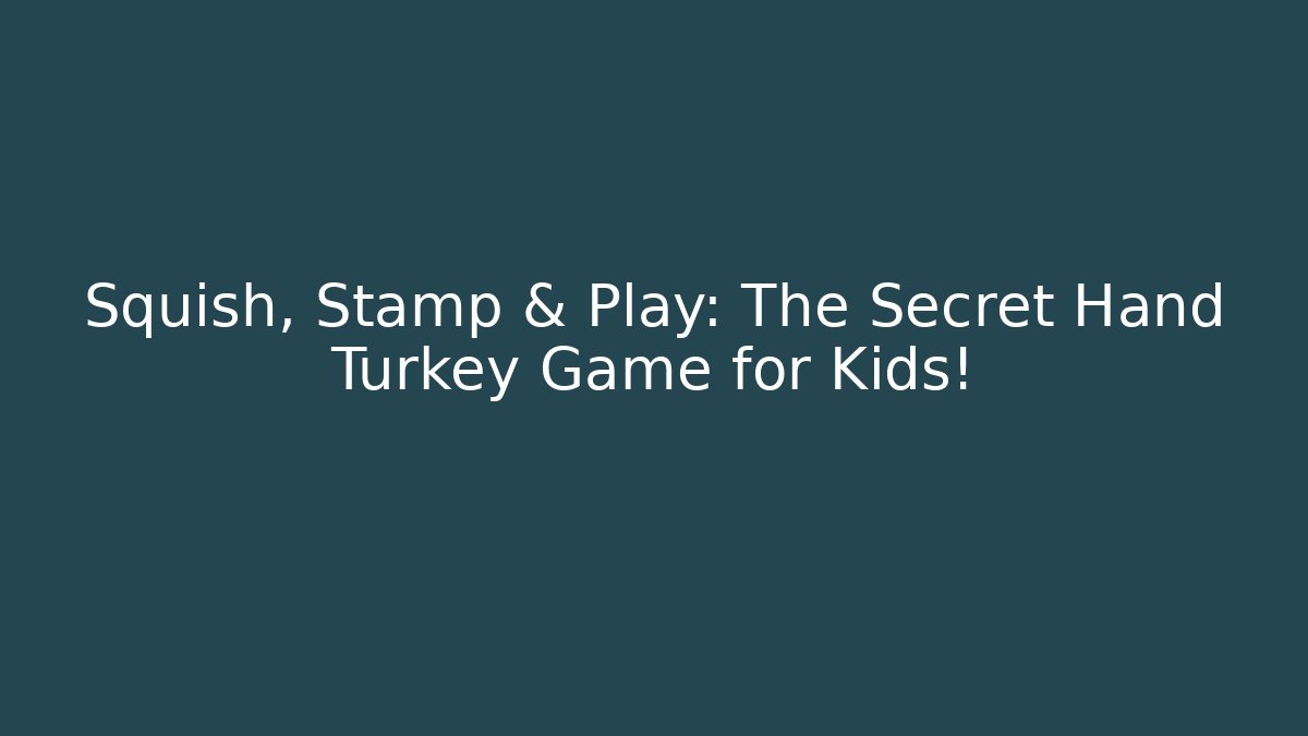 Squish, Stamp & Play: The Secret Hand Turkey Game for Kids!