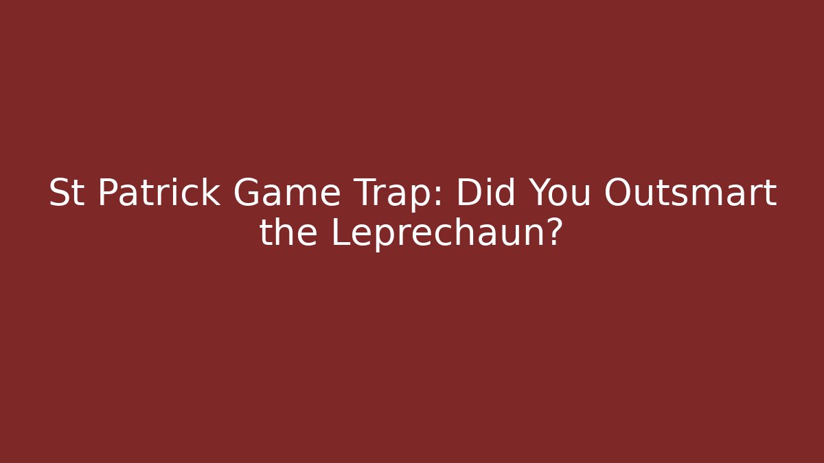 St Patrick Game Trap: Did You Outsmart the Leprechaun?