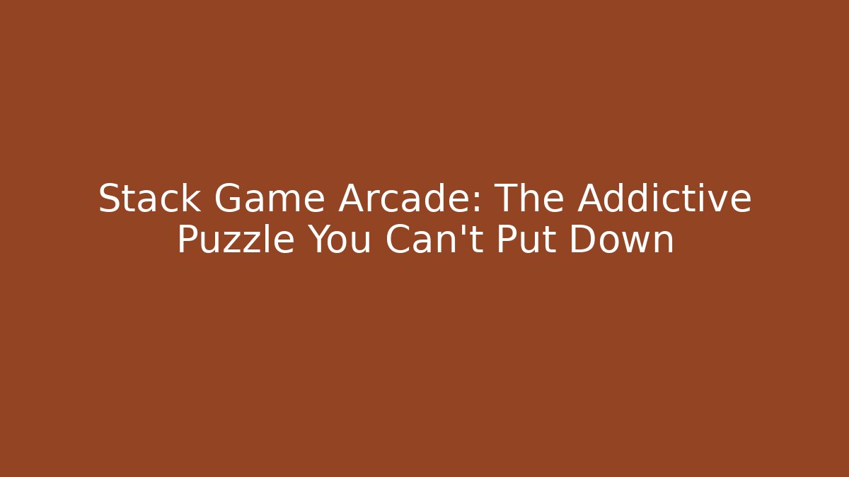 Stack Game Arcade: The Addictive Puzzle You Can't Put Down - Vintage E-Juice