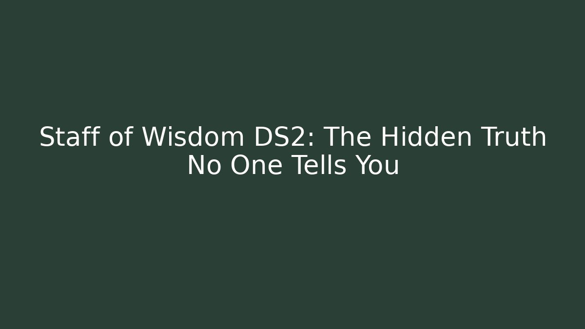 Staff of Wisdom DS2: The Hidden Truth No One Tells You