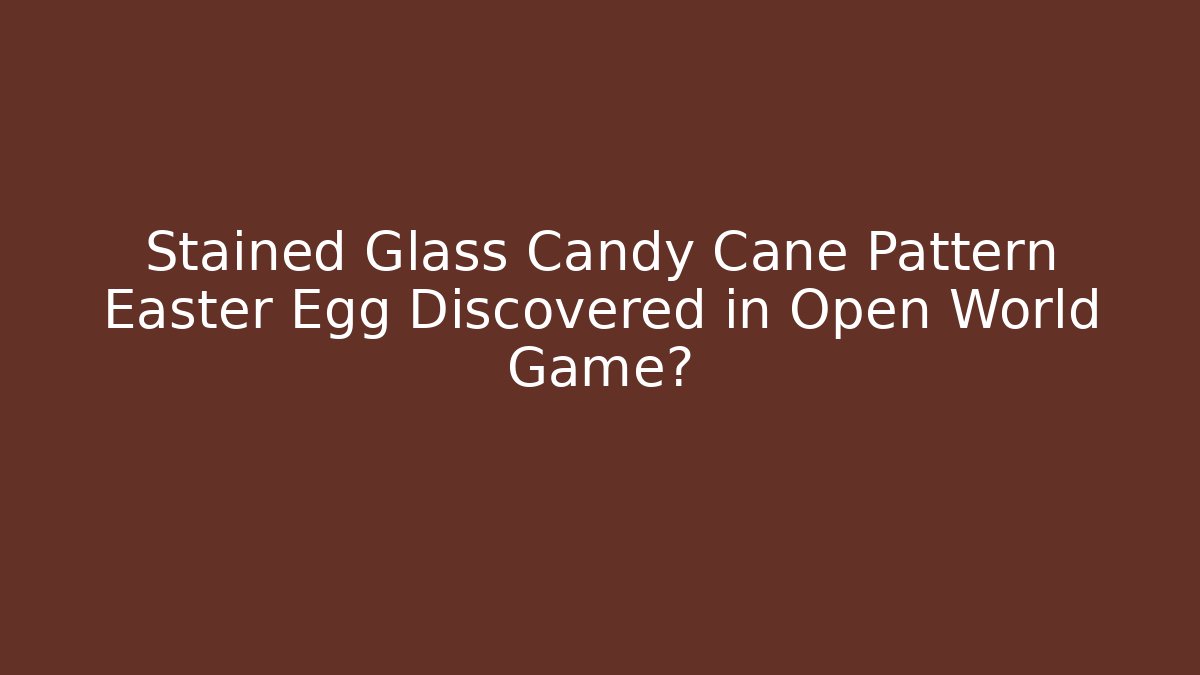 Stained Glass Candy Cane Pattern Easter Egg Discovered in Open World Game?