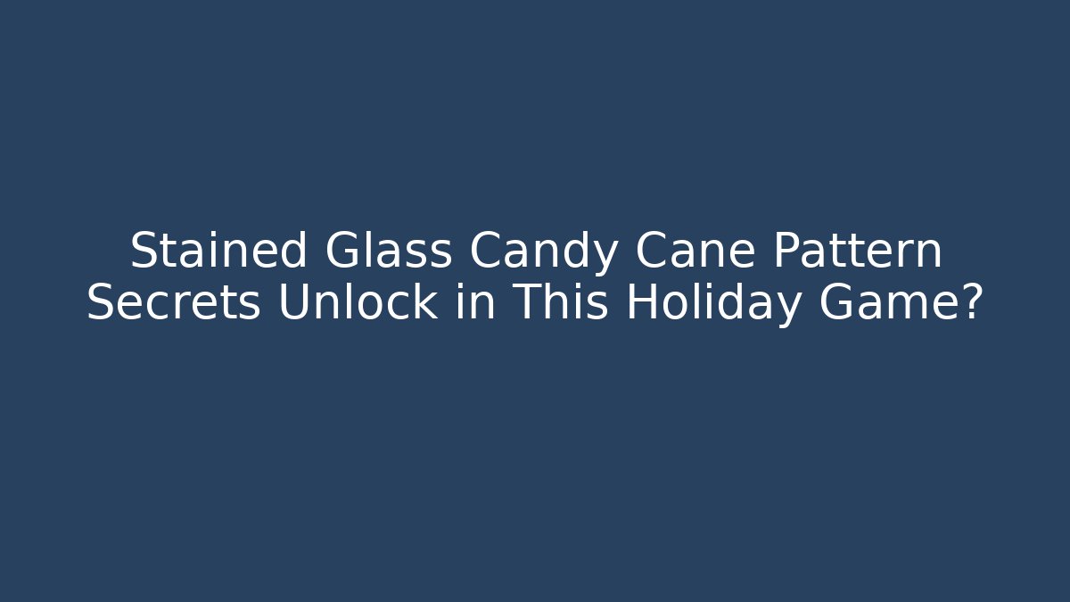 Stained Glass Candy Cane Pattern Secrets Unlock in This Holiday Game? - Vintage E-Juice