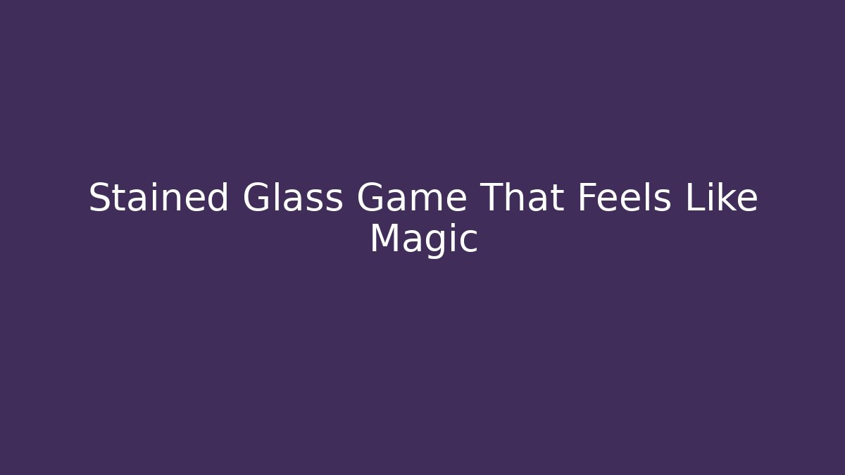 Stained Glass Game That Feels Like Magic