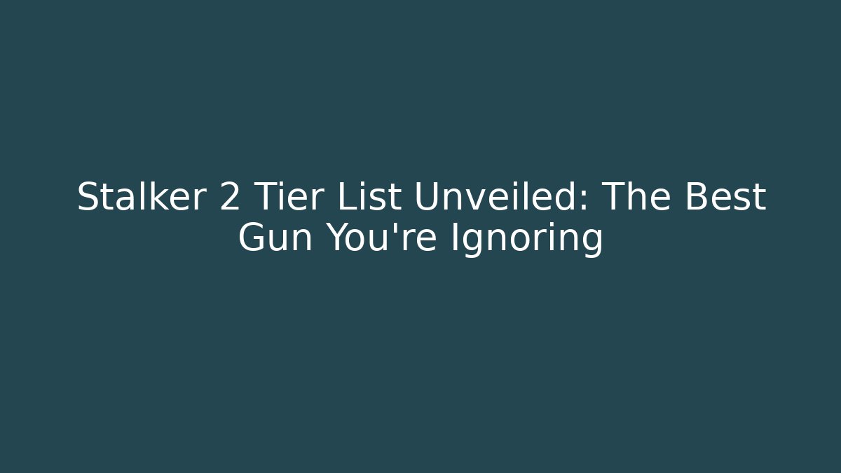Stalker 2 Tier List Unveiled: The Best Gun You're Ignoring