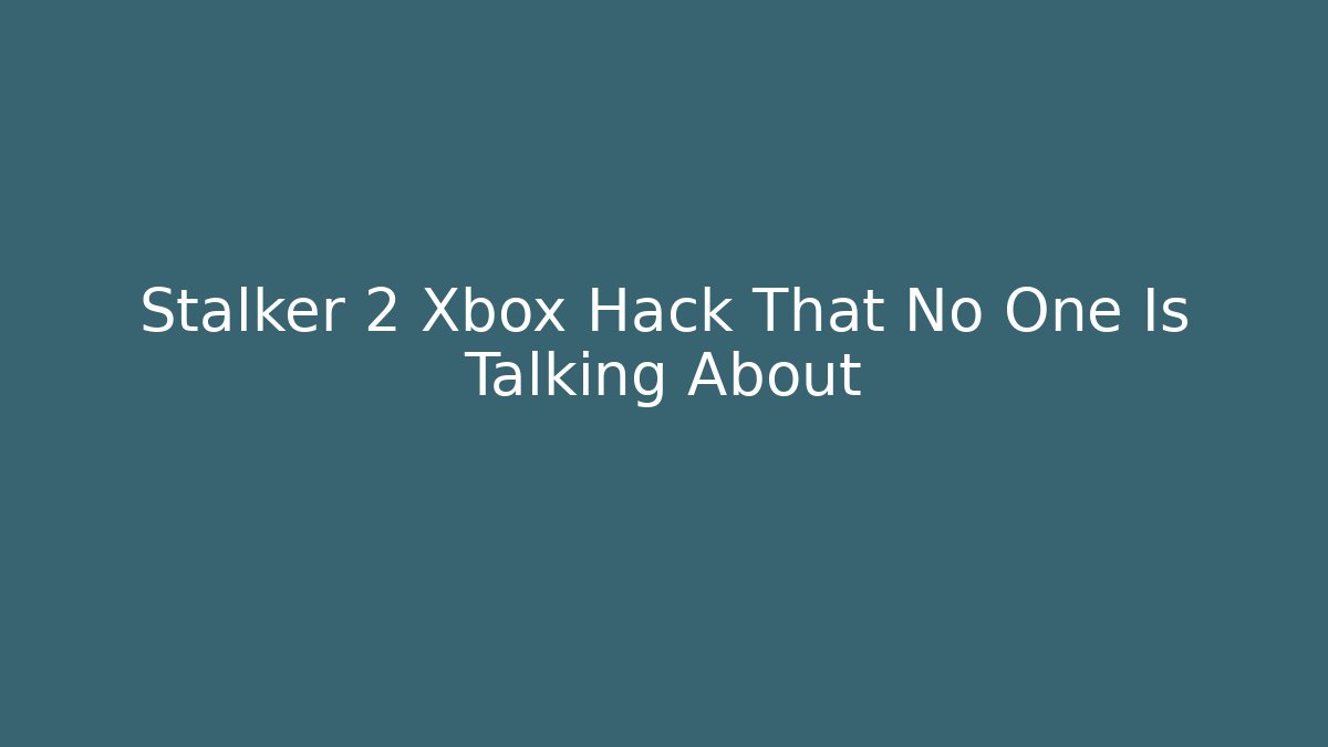 Stalker 2 Xbox Hack That No One Is Talking About