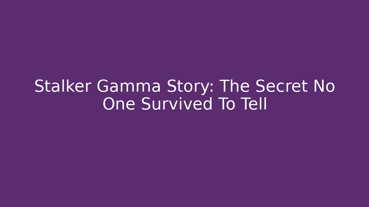 Stalker Gamma Story: The Secret No One Survived To Tell - Vintage E-Juice