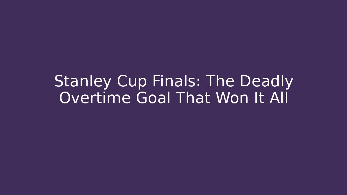 Stanley Cup Finals: The Deadly Overtime Goal That Won It All