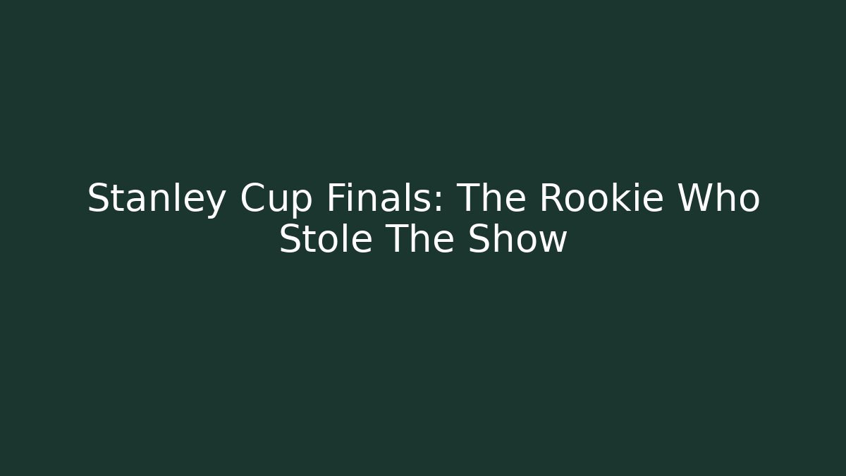 Stanley Cup Finals: The Rookie Who Stole The Show